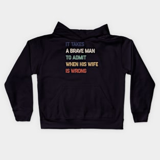 It Takes A Brave Man To Admit When His Wife Is Wrong Kids Hoodie